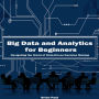 Big Data and Analytics for Beginners: Navigating the World of Data-Driven Decision Making
