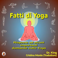 Fatti di Yoga: Risposte ad alcuni importanti domande sullo Yoga