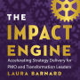 The IMPACT Engine: Accelerating Strategy Delivery for PMO and Transformation Leaders