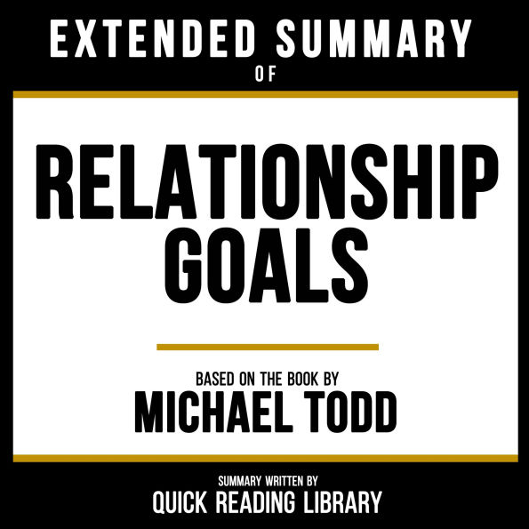 Extended Summary - Relationship Goals: Based On The Book By Michael Todd