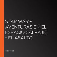 Star Wars: Aventuras en el Espacio Salvaje - El asalto