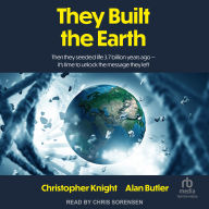 They Built the Earth: Then they seeded life 3.7 billion years ago-it's time to unlock the message they left