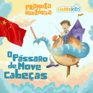 O Pássaro de Nove Cabeças - Histórias para Crianças: Planeta História - Volume 1
