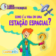 Como é a Vida em uma Estação Espacial? - Curiosidades para Crianças: Clube dos Perguntadores - Volume 1