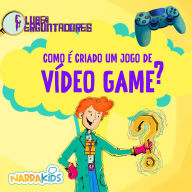 Como é Criado um Jogo de Videogame? - Curiosidades para Crianças: Clube dos Perguntadores - Volume 1