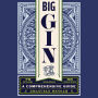 Big Gin: The Rebirth of One of the World's Oldest Spirits