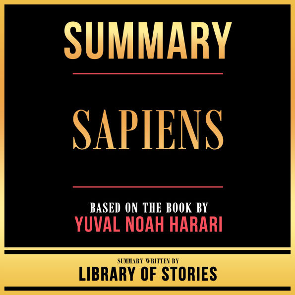 Summary - Sapiens: Based On The Book By Yuval Noah Harari