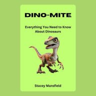 Dino-Mite: Everything You Need to Know About Dinosaurs