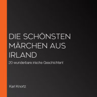 Die schönsten Märchen aus Irland: 20 wunderbare irische Geschichten!