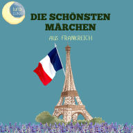 Die schönsten Märchen aus Frankreich: 25 wunderbare französische Geschichten!