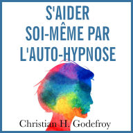 S'aider Soi Même par l'Auto-Hypnose