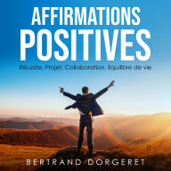 Affirmations Positives: Réussite, Projet, Collaboration, Equilibre de vie