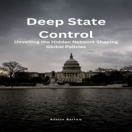 Deep State Control: Unveiling the Hidden Network Shaping Global Policies