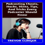 Podcasting Cheats, Hacks, Hints, Tips, And Tricks Every Podcaster Should Know