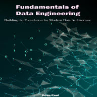 Fundamentals of Data Engineering: Building the Foundation for Modern Data Architecture