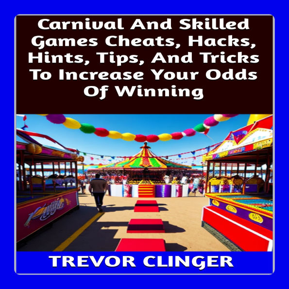 Carnival And Skilled Games Cheats, Hacks, Hints, Tips, And Tricks To Increase Your Odds Of Winning