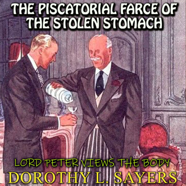Lord Peter Views the Body. The Piscatorial Farce of the Stolen Stomach