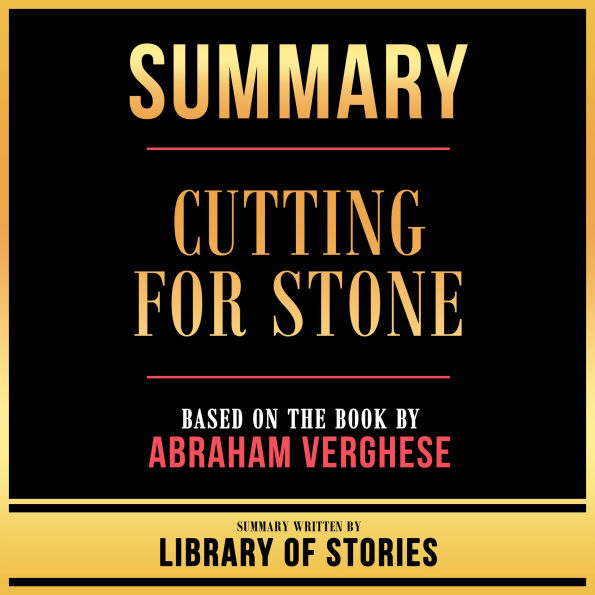 Summary - Cutting For Stone: Based On The Book By Abraham Verghese