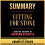 Summary - Cutting For Stone: Based On The Book By Abraham Verghese