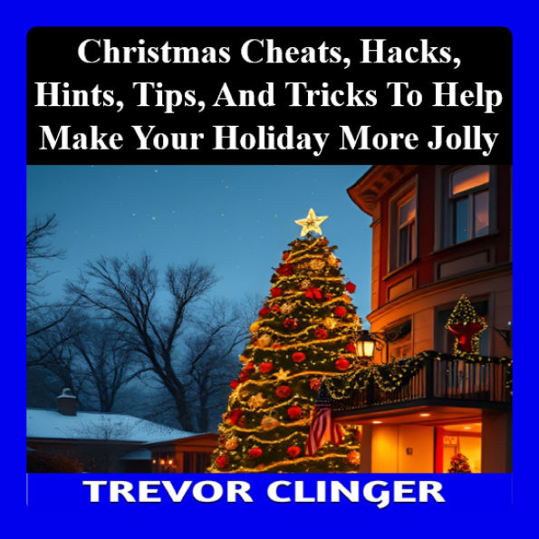 Christmas Cheats, Hacks, Hints, Tips, And Tricks To Help Make Your Holiday More Jolly