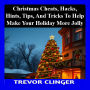 Christmas Cheats, Hacks, Hints, Tips, And Tricks To Help Make Your Holiday More Jolly