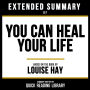 Extended Summary - You Can Heal Your Life: Based On The Book By Louise Hay