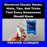 Electrical Cheats, Hacks, Hints, Tips, And Tricks That Every Homeowner Should Know
