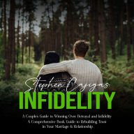 Infidelity: A Couples Guide to Winning Over Betrayal and Infidelity (A Comprehensive Book Guide to Rebuilding Trust in Your Marriage & Relationship)