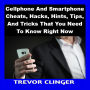 Cellphone And Smartphone Cheats, Hacks, Hints, Tips, And Tricks That You Need To Know Right Now
