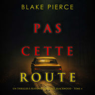 Pas cette route (Un thriller à suspense de Rachel Blackwood - Tome 4): Narration par une voix synthétisée
