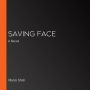 Saving Face: A Novel