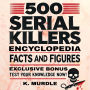 500 Serial Killers Encyclopedia Facts and Figures: A-Z of Serial Killers, The Utimate List