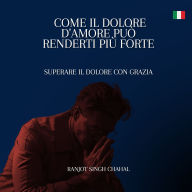 Come il Dolore d'Amore Può Renderti Più Forte: Superare il Dolore con Grazia