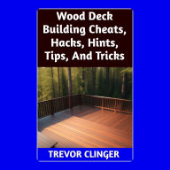 Wood Deck Building Cheats, Hacks, Hints, Tips, And Tricks