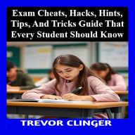 Exam Cheats, Hacks, Hints, Tips, And Tricks Guide That Every Student Should Know