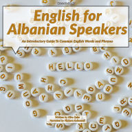 English for Albanian Speakers: An Introductory Guide To Common English Words and Phrases