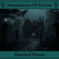 Foundations of Fiction, The - Haunted House: The stories that created one of the most popular genres in fiction