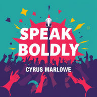 Speak Boldly: Engage Anyone with Confidence and Clarity: 
