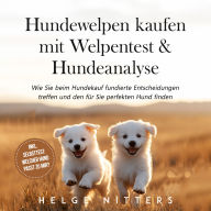 Hundewelpen kaufen mit Welpentest & Hundeanalyse: Wie Sie beim Hundekauf fundierte Entscheidungen treffen und den für Sie perfekten Hund finden - inkl. Selbsttest: Welcher Hund passt zu mir?