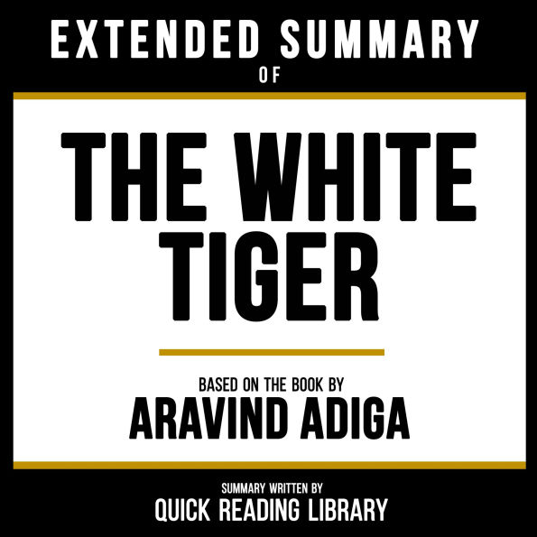 Extended Summary - The White Tiger: Based On The Book By Aravind Adiga