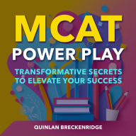 MCAT Power Play: Transformative Secrets to Elevate Your Success: 