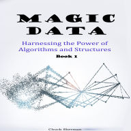 Magic Data: Harnessing the Power of Algorithms and Structures Part 1