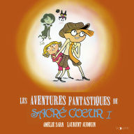 Les aventures fantastiques de Sacré-Coeur (L'Intégrale 1): Les Fantômes du Père-Lachaise - Le Vampire de la Tour Eiffel - La Momie du Louvre - Les Loups-garous de Montparnasse