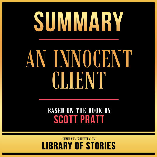 Summary - An Innocent Client: Based On The Book By Scott Pratt