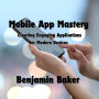 Mobile App Mastery: Creating Engaging Applications for Modern Devices