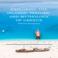 Exploring the Islands, History, and Mythology of Greece