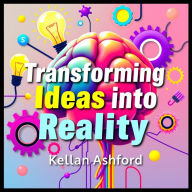 Transforming Ideas into Reality: Secrets to Project Success: Unleash Project Success! Discover audio secrets to transforming ideas into reality effectively.