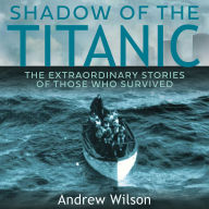 Shadow of the Titanic: The Extraordinary Stories of Those Who Survived