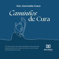 Caminhos de Cura: contribuições da espiritualidade e das práticas terapêuticas não convencionais na promoção de qualidade de vida (Abridged)