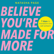 Believe You're Made for More: 7 Steps to Break Free from Low Self-Esteem, Remember Your Worth and Claim Your Quiet Confidence